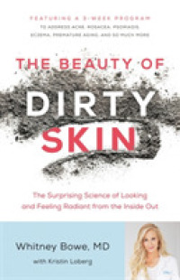 The Beauty of Dirty Skin : The Surprising Science of Looking and Feeling Radiant from the inside Out