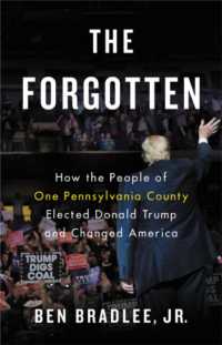 The Forgotten : How the People of One Pennsylvania County Elected Donald Trump and Changed America