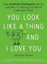 You Look Like a Thing and I Love You : How Artificial Intelligence Works and Why It's Making the World a Weirder Place
