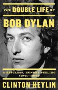 The Double Life of Bob Dylan : A Restless， Hungry Feeling， 1941-1966