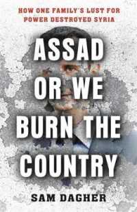 Assad or We Burn the Country : How One Family's Lust for Power Destroyed Syria