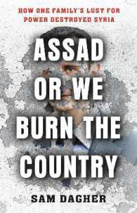 Assad or We Burn the Country : How One Family's Lust for Power Destroyed Syria