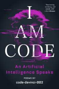I Am Code : An Artificial Intelligence Speaks: Poems