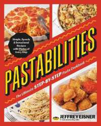 Pastabilities : The Ultimate STEP-BY-STEP Pasta Cookbook: Simple, Speedy, and Sensational Recipes with Photos of Every Step