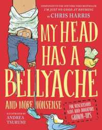 My Head Has a Bellyache : And More Nonsense for Mischievous Kids and Immature Grown-Ups