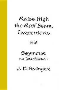 Raise High the Roof Beam, Carpenters, and Seymour : An Introduction