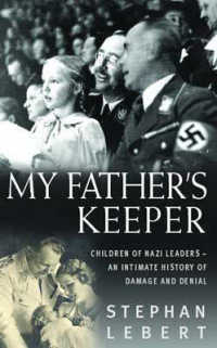 My Father's Keeper : How Nazis' Children Grew Up with Parents' Guilt