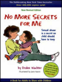 No More Secrets for Me : Sexual Abuse Is a Secret No Child Should Have to Keep! （Revised）