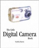 The Little Digital Camera Book (Little Book Series)