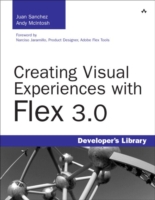 Creating Visual Experiences with Flex 3.0 (Developer's Library)