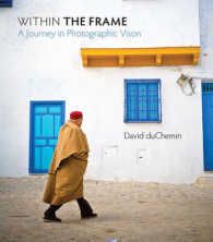 Within the Frame : The Journey in Photographic Vision (Voices That Matter) （1ST）
