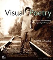 Visual Poetry : A Creative Guide for Making Engaging Digital Photographs （1ST）