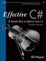 Effective C# : 50 Specific Ways to Improve Your C# (Effective Software Development Series) （2ND）