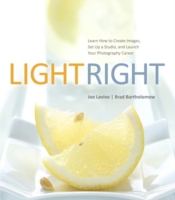 Light Right : Learn How to Create Images, Set Up a Studio, and Launch Your Photography Career