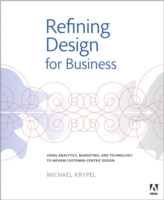 Refining Design for Business : Using Analytics, Marketing, and Technology to Inform Customer-Centric Design