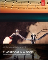 Adobe Premiere Elements 12 Classroom in a Book (Classroom in a Book) （PAP/PSC）