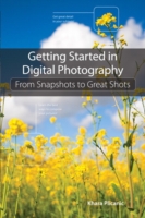 Getting Started in Digital Photography : From Snapshots to Great Shots （Reprint）