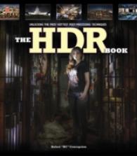The HDR Book : Unlocking the Pros' Hottest Post-Processing Techniques （2ND）