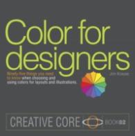 Color for Designers : Ninety-five Things You Need to Know When Choosing and Using Colors for Layouts and Illustrations (Creative Core Series)