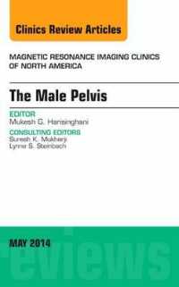 MRI of the Male Pelvis, an Issue of Magnetic Resonance Imaging Clinics of North America (The Clinics: Radiology)