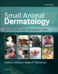 小動物皮膚科学（第４版）<br>Small Animal Dermatology : A Color Atlas and Therapeutic Guide （4TH）