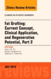 Fat Grafting: Current Concept, Clinical Application, and Regenerative Potential, PART 2, an Issue of Clinics in Plastic Surgery (The Clinics: Surgery)
