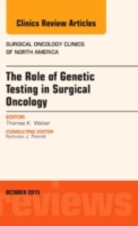 The Role of Genetic Testing in Surgical Oncology, an Issue of Surgical Oncology Clinics of North America (The Clinics: Surgery)