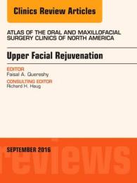 Upper Facial Rejuvenation, an Issue of Atlas of the Oral and Maxillofacial Surgery Clinics of North America (The Clinics: Dentistry)