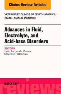 Advances in Fluid, Electrolyte, and Acid-base Disorders, an Issue of Veterinary Clinics of North America: Small Animal Practice (The Clinics: Veterinary Medicine)