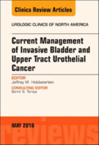 Current Management of Invasive Bladder and Upper Tract Urothelial Cancer, an Issue of Urologic Clinics (The Clinics: Surgery)