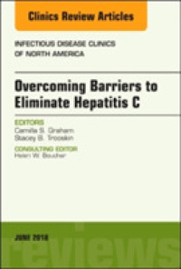 Overcoming Barriers to Eliminate Hepatitis C, an Issue of Infectious Disease Clinics of North America (The Clinics: Internal Medicine)