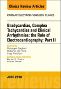 Clinical Arrhythmias: Bradicardias, Complex Tachycardias and Particular Situations: Part II, an Issue of Cardiac Electrophysiology Clinics (The Clinics: Internal Medicine)