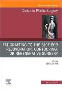 Fat Grafting to the Face for Rejuvenation, Contouring, or Regenerative Surgery, an Issue of Clinics in Plastic Surgery (The Clinics: Surgery)