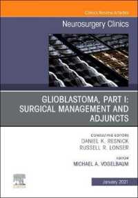Glioblastoma, Part I: Surgical Management and Adjuncts, an Issue of Neurosurgery Clinics of North America (The Clinics: Surgery)