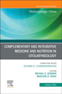 Complementary and Integrative Medicine and Nutrition in Otolaryngology, an Issue of Otolaryngologic Clinics of North America (The Clinics: Internal Medicine)