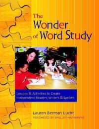 The Wonder of Word Study : Lessons and Activities to Create Independent Readers, Writers, and Spellers