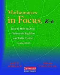 Mathematics in Focus, K-6 : How to Help Students Understand Big Ideas and Make Critical Connections