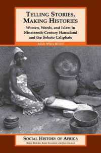 Telling Stories, Making Histories : Women, Words, and Islam in Nineteenth-Century Hausaland and the Sokoto Caliphate