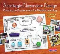 Strategic Classroom Design : Creating an Environment for Flexible Learning