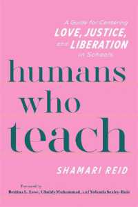 Humans Who Teach : A Guide for Centering Love, Justice, and Liberation in Schools