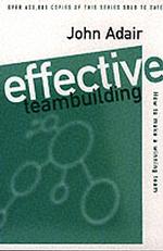 Effective Teambuilding : How to Make a Winning Team -- Paperback （14 Rev ed）