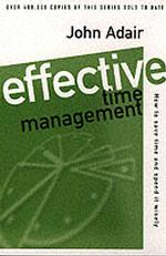 Effective Time Management : How to Save Time and Spend it Wisely (Effective leadership & management) -- Paperback