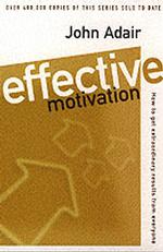 Effective Motivation : How to Get Extraordinary Results from Everyone (Effective Series)