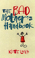 The Bad Mother's Handbook （New title）