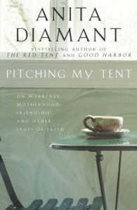 Pitching My Tent: On Marriage, Motherhood, Friendship, and Other Leaps of Faith