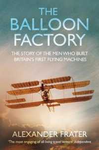The Balloon Factory : The Story of the Men Who Built Britain's First Flying Machines
