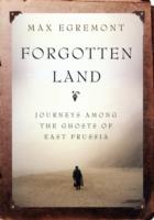 Forgotten Land : Journeys among the Ghosts of East Prussia -- Hardback