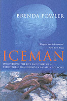 Iceman Uncovering the Life and Times of a Prehistoric Man Found in an Alpine Glacier