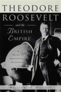 Theodore Roosevelt and the British Empire : A Study in Presidential Statecraft