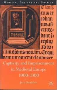 中世ヨーロッパの捕囚と拘禁　１０００－１３００年<br>Captivity and Imprisonment in Medieval Europe, 1000-1300 (Medieval Culture and Society)
